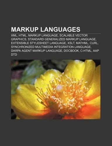 Markup Languages: XML, HTML, Markup Language, Scalable Vector Graphics, Standard Generalized Markup Language, Extensible Stylesheet Language