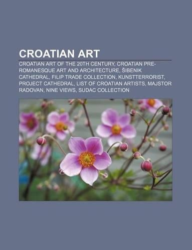 Croatian Art: Croatian Art of the 20th Century, Croatian Pre-Romanesque Art and Architecture, Sibenik Cathedral, Filip Trade Collection