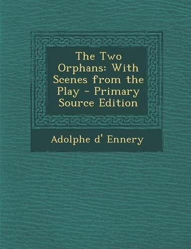 The Two Orphans: With Scenes from the Play