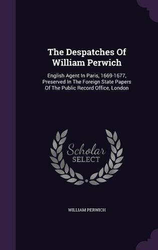 The Despatches Of William Perwich
