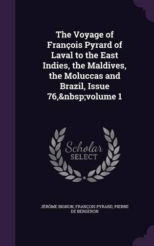 The Voyage of Francois Pyrard of Laval to the East Indies, the Maldives, the Moluccas and Brazil, Issue 76, Volume 1
