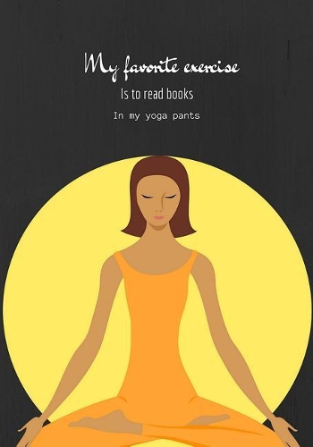 My Favorite Exercise Is To Read Books In My Yoga Pants: Line notebook/journal 7X10