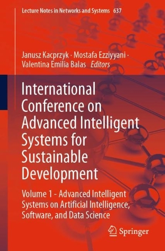 International Conference on Advanced Intelligent Systems for Sustainable Development: Volume 1 - Advanced Intelligent Systems on Artificial Intelligence, Software, and Data Science(637 Lecture Notes in Networks and Systems)