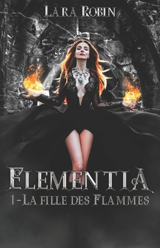 Elementia Tome 1: La fille des Flammes (Romance Fantasy)(1 The Elementia)
