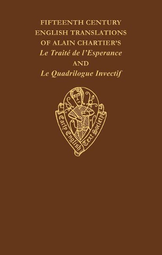 Fifteenth Century Translations of Alain Chartier's Le Traite de l'Esperance and Le Quadrilogue Invectif, Vol. II, Introduction, Notes and Glossary