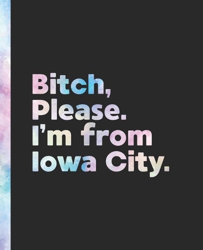 Bitch, Please. I'm From Iowa City.