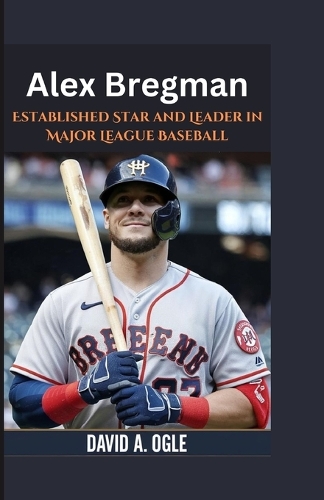 Alex Bregman: Established Star and Leader in Major League Baseball