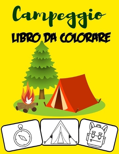 Campeggio Libro da colorare: Colora e divertiti! con questo fantastico libro da colorare per il campeggio. Adatto per bambini piccoli, bambini, ragazzi, ragazze, asilo nido e sc