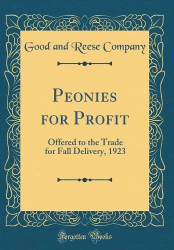 Peonies for Profit: Offered to the Trade for Fall Delivery, 1923 (Classic Reprint)