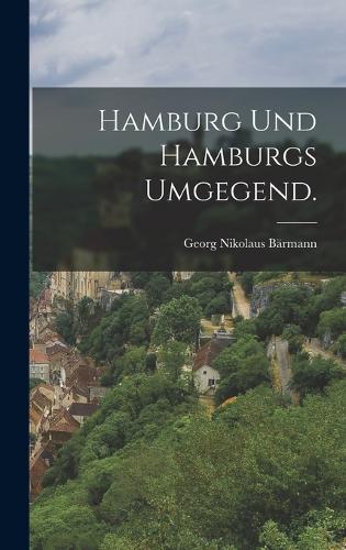 Hamburg und Hamburgs Umgegend.