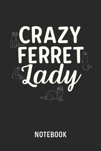 Crazy Ferret Lady Notebook