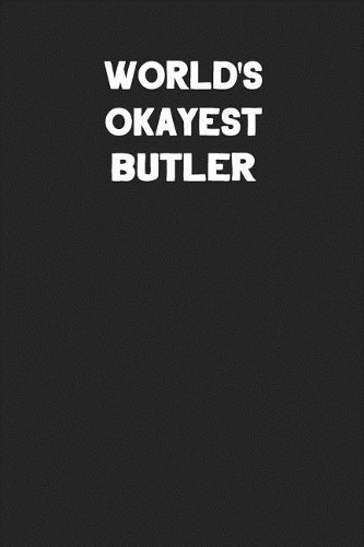 World's Okayest Butler: Blank Lined Career Notebook Journal