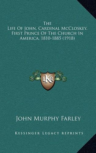 The Life of John, Cardinal McCloskey, First Prince of the Church in America, 1810-1885 (1918)
