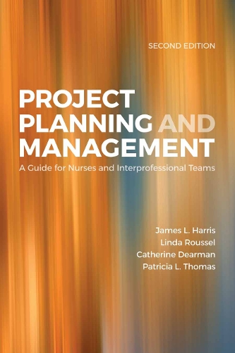 Project Planning & Management: a Guide for Nurses and Interprofessional Teams