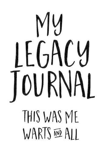My Legacy Journal (White): This was me - Warts and all!