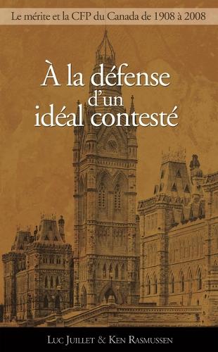 À La Défense d'Un Idéal Contesté: Le Principe de Mérite Et La Commission de la Fonction Publique, 1908-2008(Collection Gouvernance)