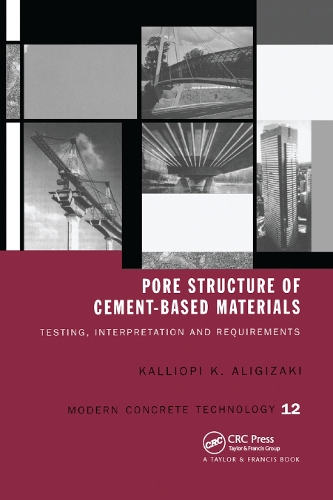 Pore Structure of Cement-Based Materials: Testing, Interpretation and Requirements(Modern Concrete Technology)