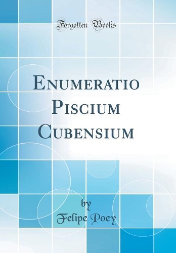 Enumeratio Piscium Cubensium (Classic Reprint)