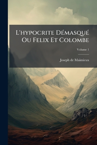 L'hypocrite DÃ(c)masquÃ(c) Ou Felix Et Colombe