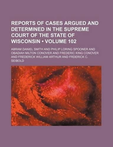 Wisconsin Reports; Cases Determined in the Supreme Court of Wisconsin Volume 102