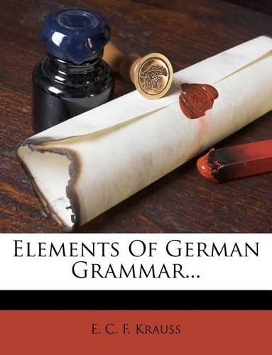 Elements of German Grammar...