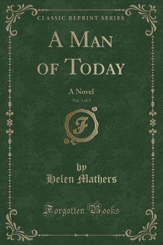 A Man of Today, Vol. 3 of 3: A Novel (Classic Reprint)