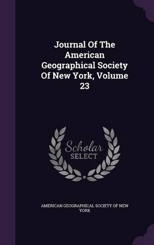 Journal of the American Geographical Society of New York, Volume 23