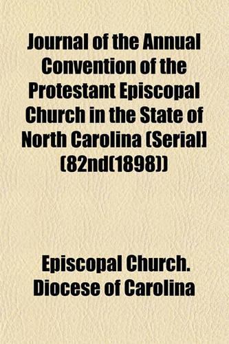 Journal of the Annual Convention of the Protestant Episcopal Church in the State of North Carolina (Serial] (82nd(1898))