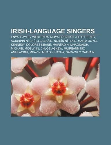 Irish-Language Singers: Enya, Hayley Westenra, Moya Brennan, Julie Feeney, Aoibhinn Ni Shuilleabhain, Noirin Ni Riain, Maria Doyle Kennedy