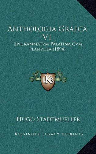 Anthologia Graeca V1: Epigrammatvm Palatina Cvm Planvdea (1894)