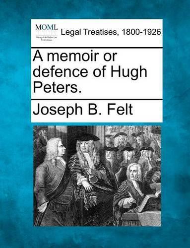A Memoir or Defence of Hugh Peters.
