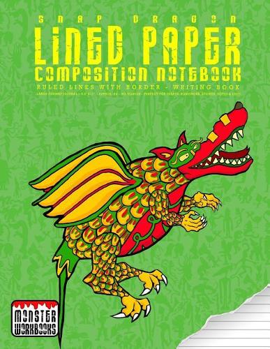 Snap Dragon - Lined Paper Composition Notebook: Large Writing Book - Ruled Lines with Border - Numbered pages(21 Monster Writing Papers)