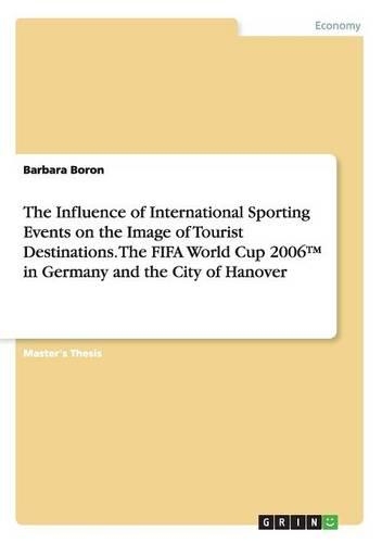 The Influence of International Sporting Events on the Image of Tourist Destinations. The FIFA World Cup 2006(TM) in Germany and the City of Hanover