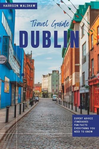 Dublin Travel Guide 2023: The Ultimate Guide to Hidden Gems and Must-See Attractions(The Ultimate Travel Guides)