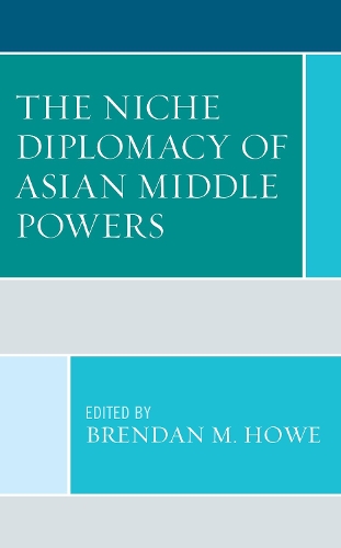 The Niche Diplomacy of Asian Middle Powers: (Foreign Policies of the Middle Powers)