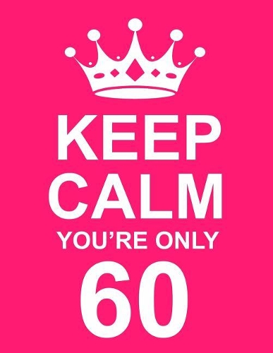 Keep Calm You're Only 60: Large Pink Notebook/Journal for Writing 100 Pages, 60th Birthday Gift for Women