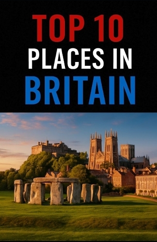Top 10 Places In Britain: (Aarons Top 10 Places in)