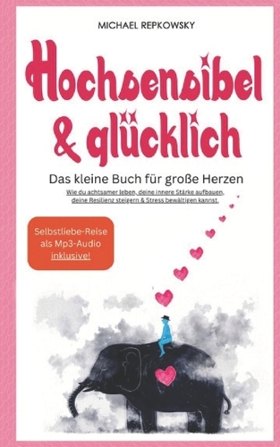 Hochsensibel und glücklich! Das kleine Buch für große Herzen