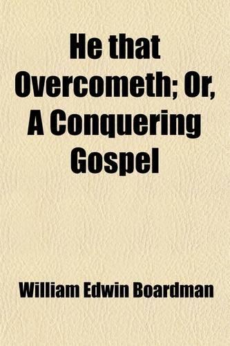 He That Overcometh; Or, a Conquering Gospel