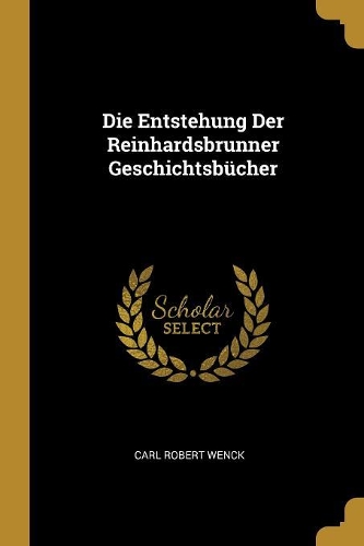 Die Entstehung Der Reinhardsbrunner Geschichtsbücher