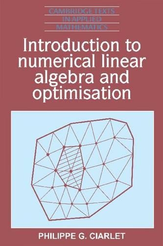 Introduction to Numerical Linear Algebra and Optimisation: (Series Number 4 Cambridge Texts in Applied Mathematics)