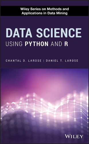 Data Science Using Python and R: (Wiley Series on Methods and Applications in Data Mining)