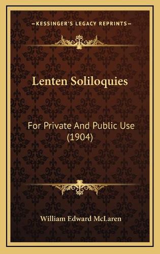 Lenten Soliloquies: For Private And Public Use (1904)