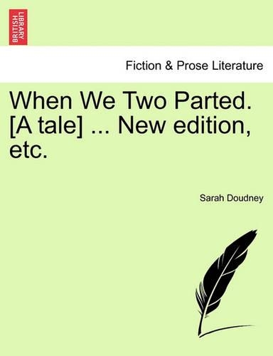 When We Two Parted. [A Tale] ... New Edition, Etc.