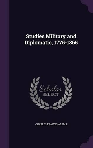 Studies Military and Diplomatic, 1775-1865