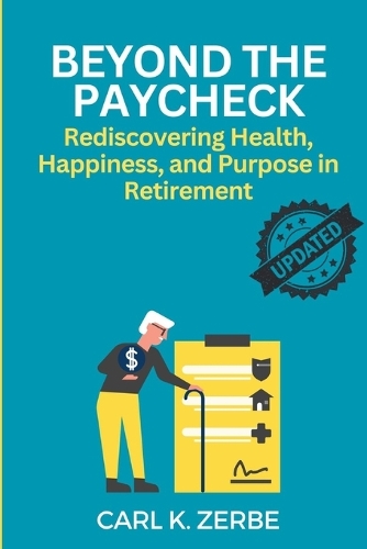 Beyond The Paycheck: Rediscovering Health, Happiness, and Purpose in Retirement: Non-Financial Strategies for Creating a Purposeful and Vibrant Post-Retirement Life(4 The Complete Retirement Mastery Series: Planning, Saving, and Living Stress-Free)