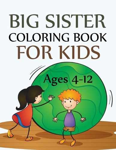 Big Sister Coloring Book For Kids Ages 4-12: Big Sister Activity Coloring Book For Kids