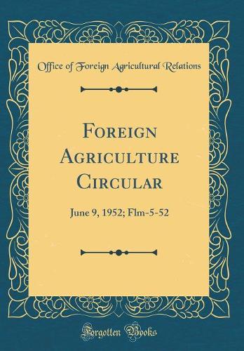 Foreign Agriculture Circular: June 9, 1952; Flm-5-52 (Classic Reprint)