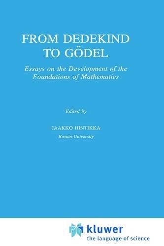 From Dedekind to Gödel: Essays on the Development of the Foundations of Mathematics(251 Synthese Library)
