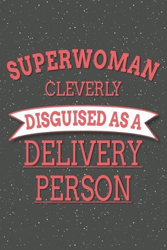 Superwoman Cleverly Disguised As A Delivery Person